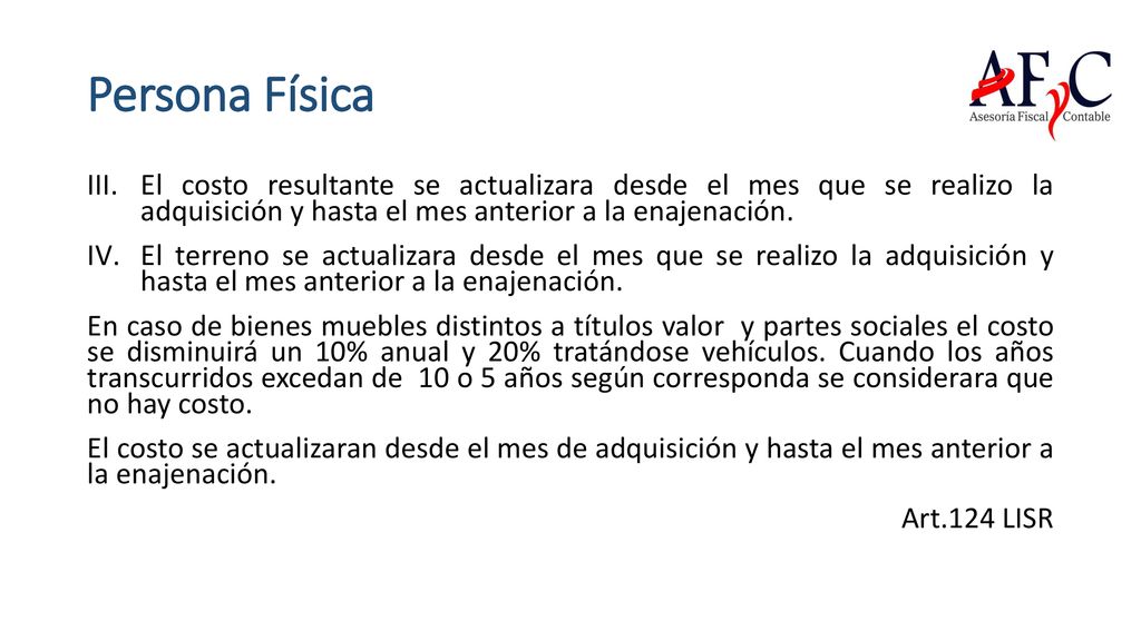 Persona Física El costo resultante se actualizara desde el mes que se realizo la adquisición y hasta el mes anterior a la enajenación.