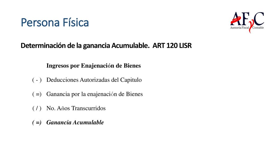 Persona Física Determinación de la ganancia Acumulable. ART 120 LISR