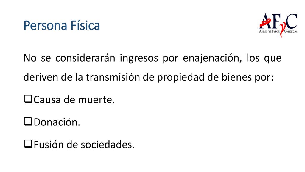 Persona Física No se considerarán ingresos por enajenación, los que deriven de la transmisión de propiedad de bienes por: