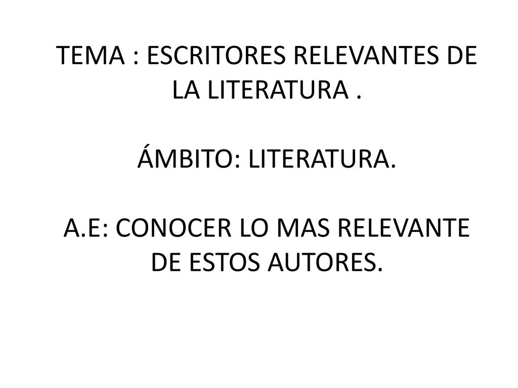 TEMA : ESCRITORES RELEVANTES DE LA LITERATURA. ÁMBITO: LITERATURA. A