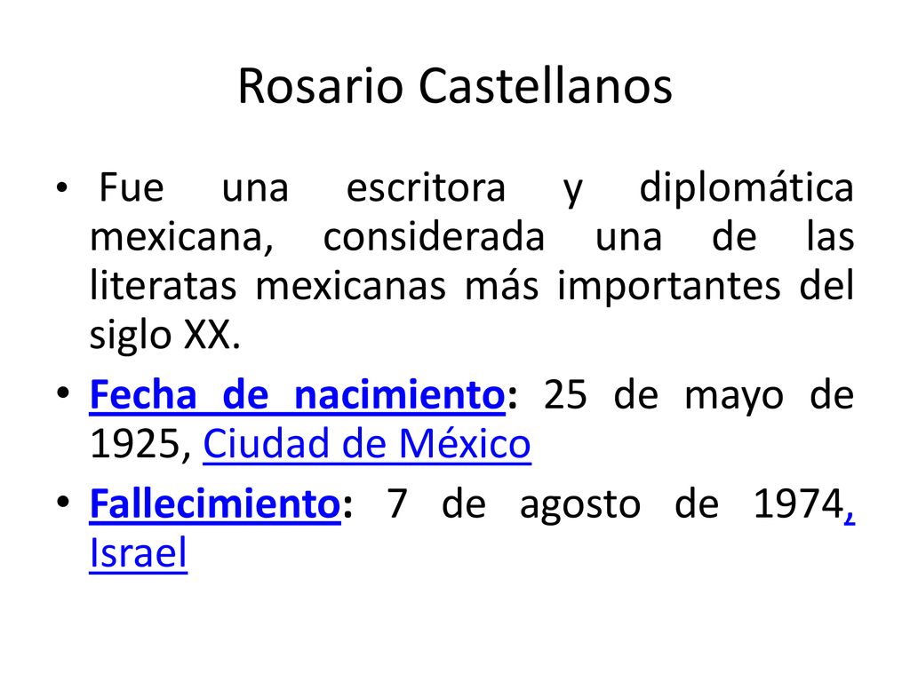 Rosario Castellanos Fue una escritora y diplomática mexicana, considerada una de las literatas mexicanas más importantes del siglo XX.​