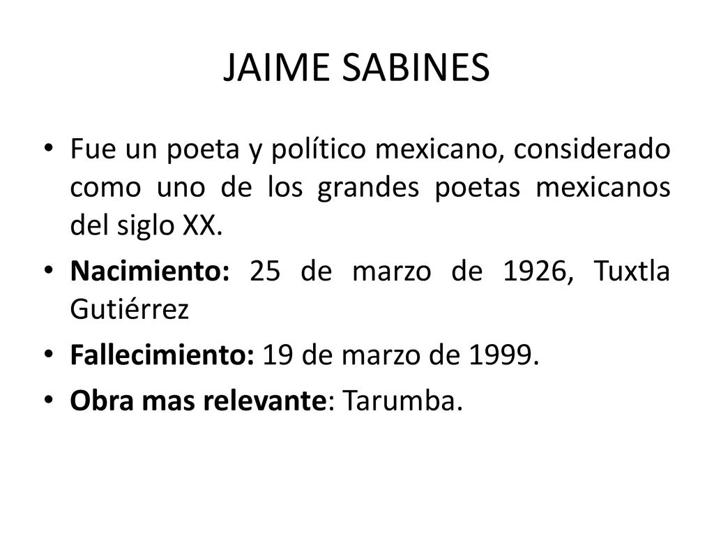 JAIME SABINES Fue un poeta y político mexicano, considerado como uno de los grandes poetas mexicanos del siglo XX.​