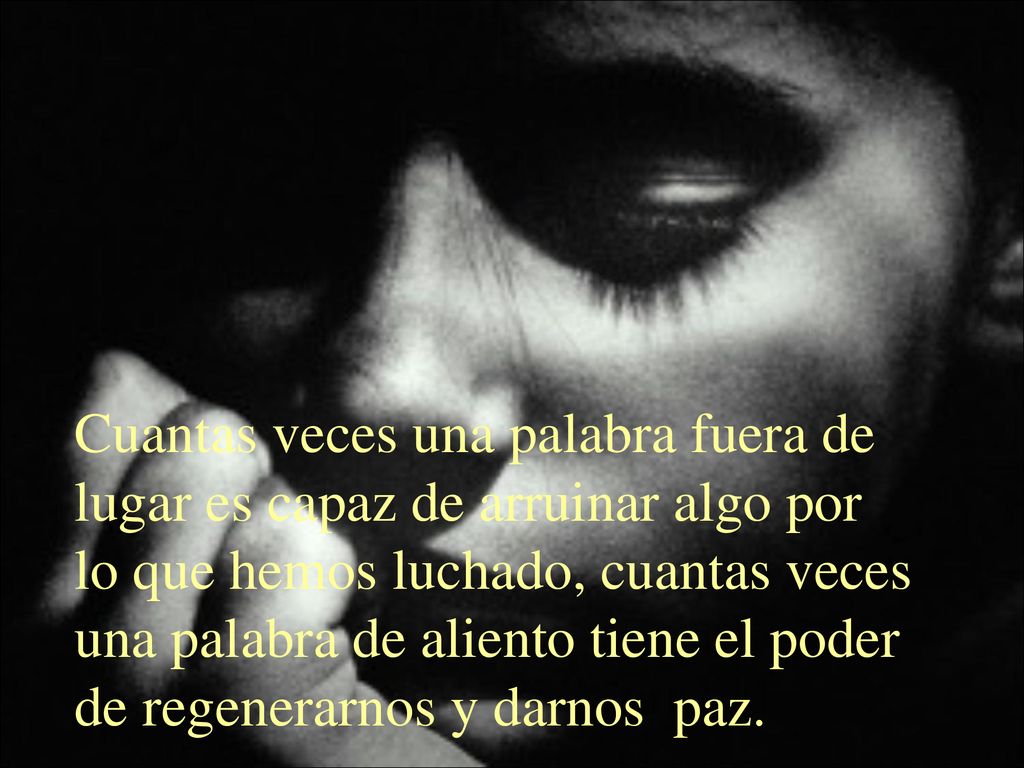 Cuantas veces una palabra fuera de lugar es capaz de arruinar algo por lo que hemos luchado, cuantas veces una palabra de aliento tiene el poder de regenerarnos y darnos paz.