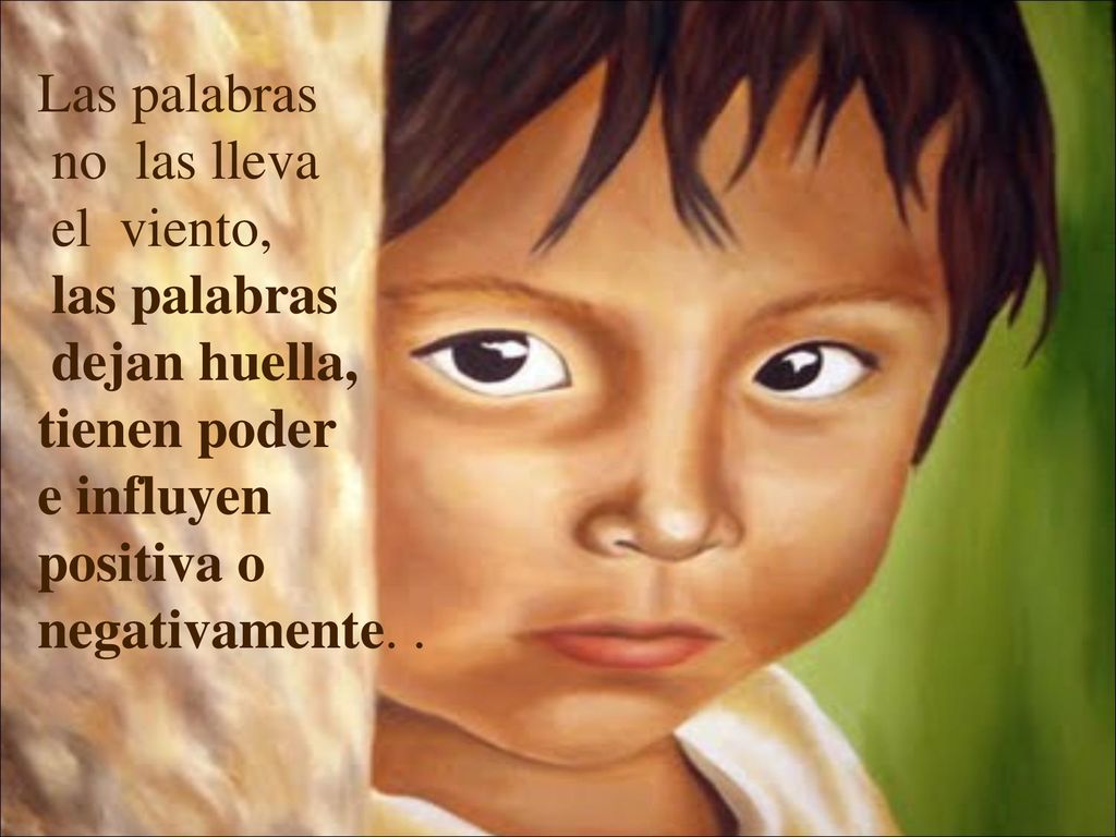 Las palabras no las lleva. el viento, las palabras. dejan huella, tienen poder. e influyen.