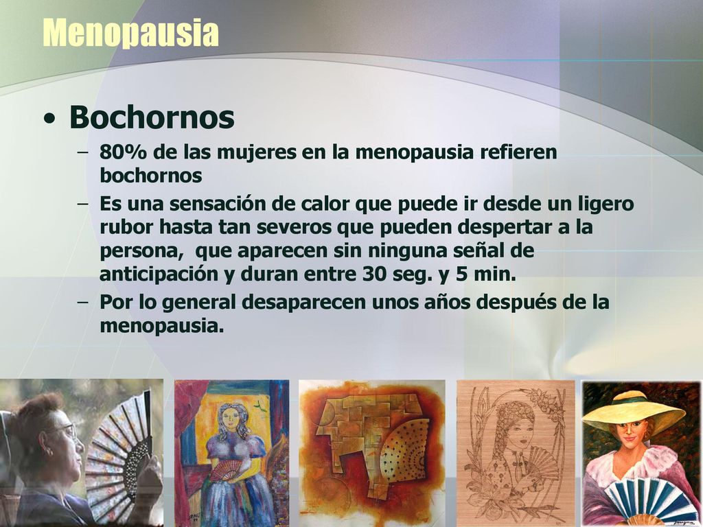 Menopausia Bochornos. 80% de las mujeres en la menopausia refieren bochornos.