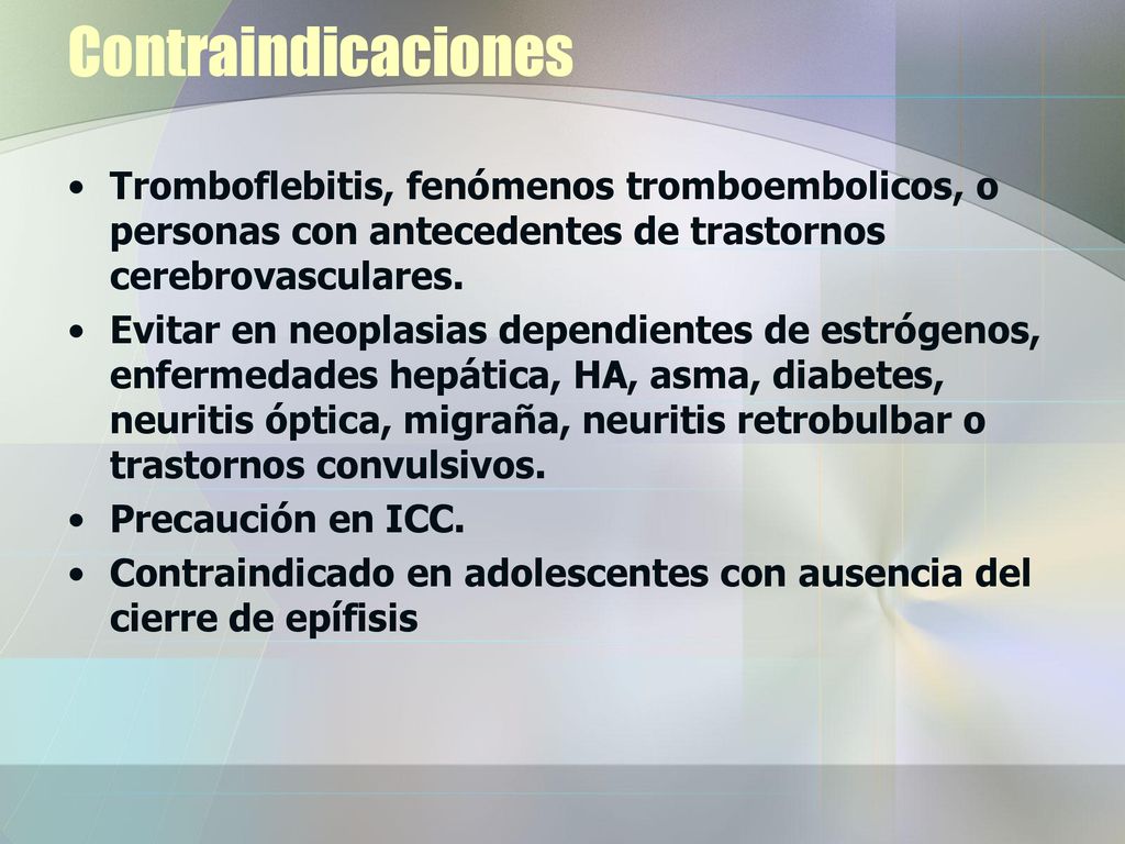 Contraindicaciones Tromboflebitis, fenómenos tromboembolicos, o personas con antecedentes de trastornos cerebrovasculares.