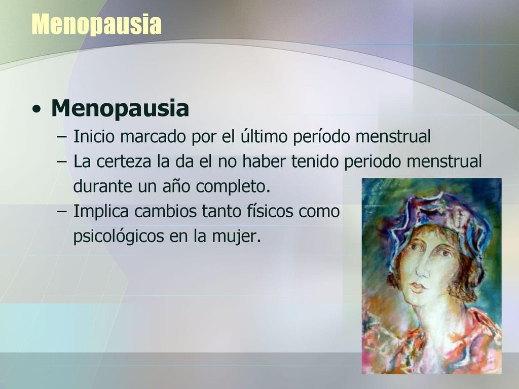 Menopausia Menopausia Inicio marcado por el último período menstrual