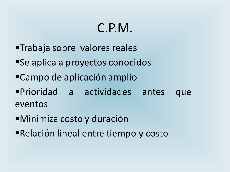 C.P.M. Trabaja sobre valores reales Se aplica a proyectos conocidos
