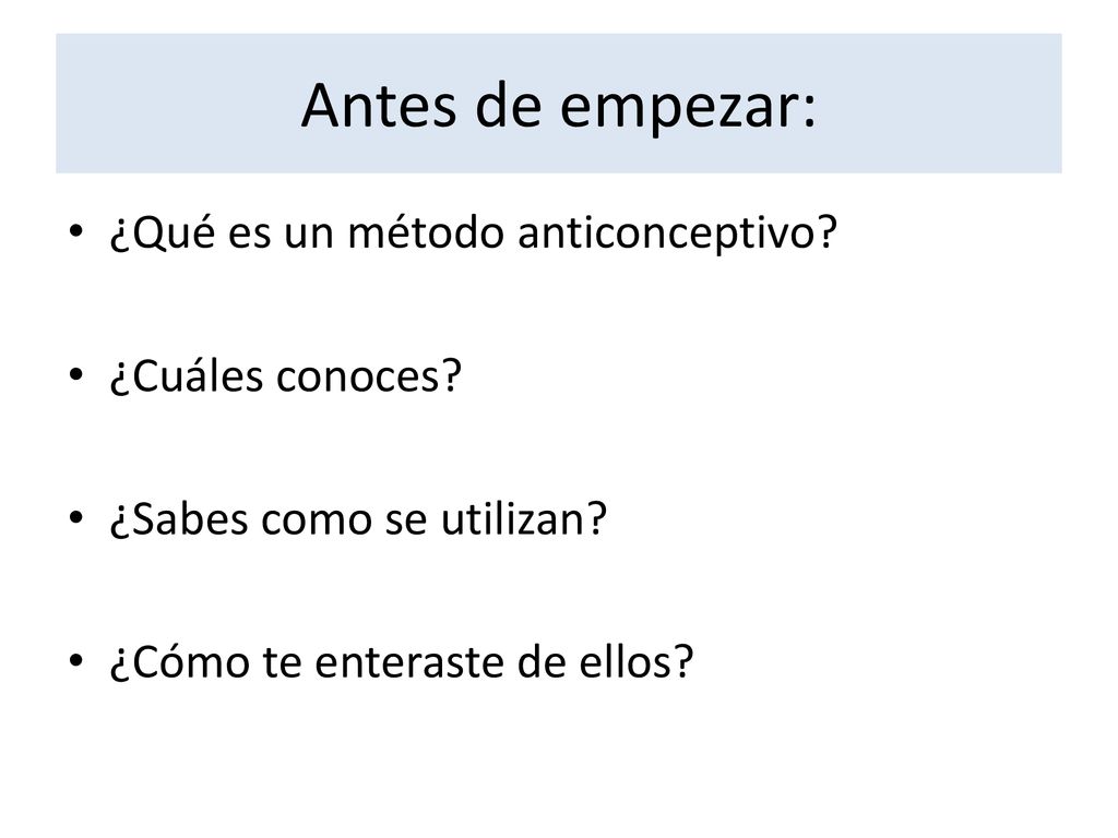 Antes de empezar: ¿Qué es un método anticonceptivo ¿Cuáles conoces