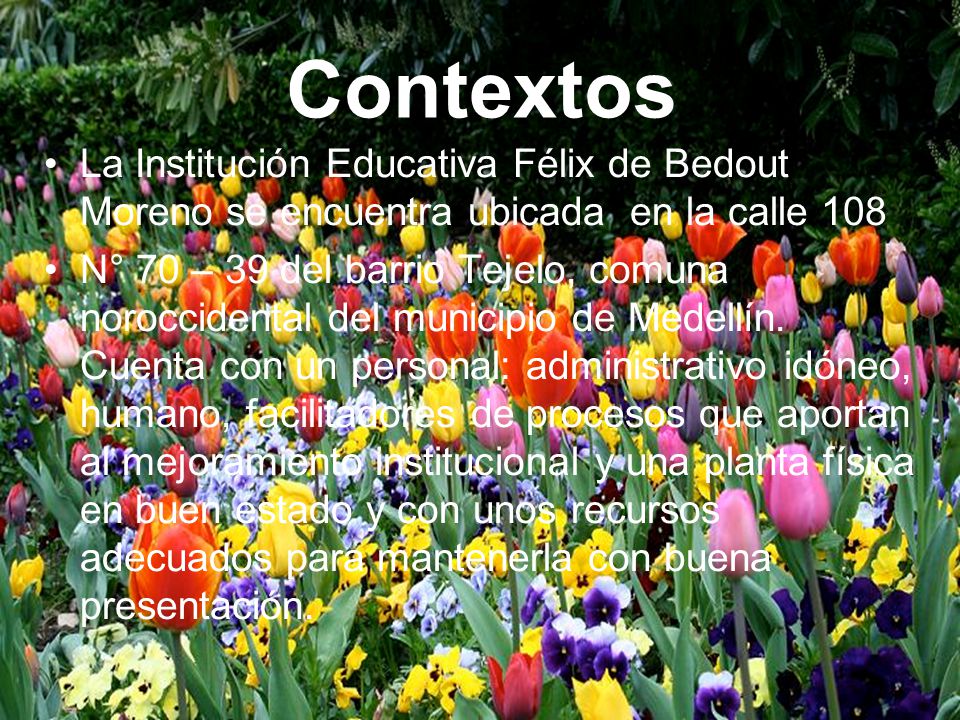 Contextos La Institución Educativa Félix de Bedout Moreno se encuentra ubicada en la calle 108.