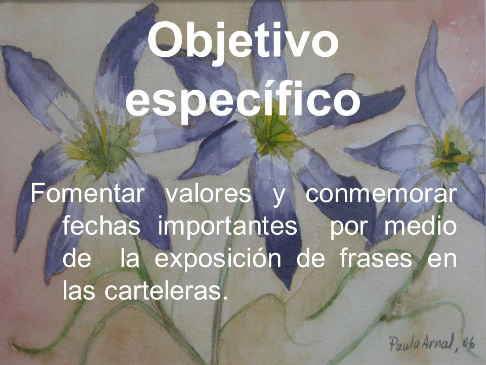 Objetivo específico Fomentar valores y conmemorar fechas importantes por medio de la exposición de frases en las carteleras.