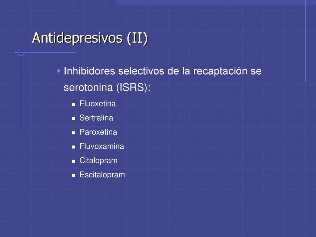 Antidepresivos (II) Inhibidores selectivos de la recaptación se serotonina (ISRS): Fluoxetina. Sertralina.