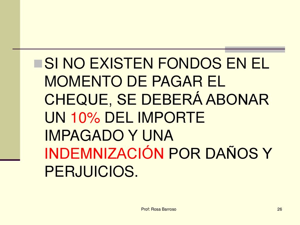SI NO EXISTEN FONDOS EN EL MOMENTO DE PAGAR EL CHEQUE, SE DEBERÁ ABONAR UN 10% DEL IMPORTE IMPAGADO Y UNA INDEMNIZACIÓN POR DAÑOS Y PERJUICIOS.