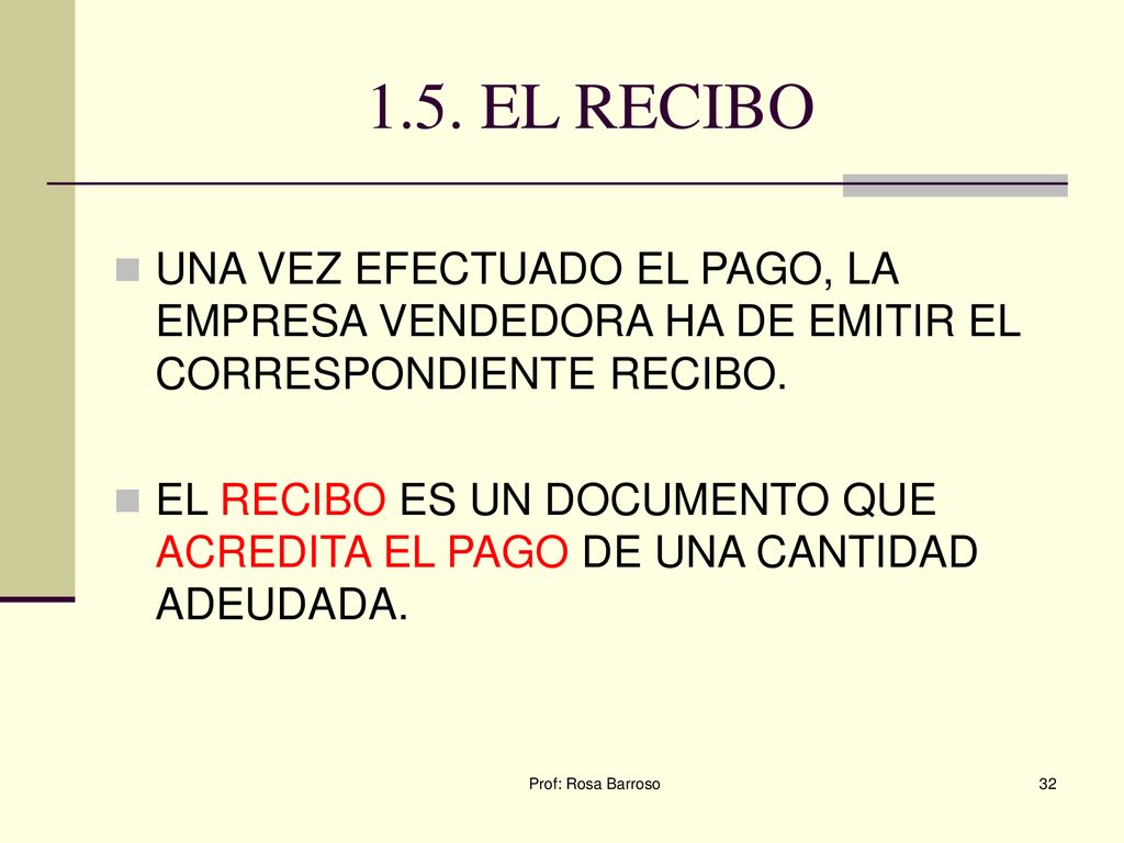 1.5. EL RECIBO UNA VEZ EFECTUADO EL PAGO, LA EMPRESA VENDEDORA HA DE EMITIR EL CORRESPONDIENTE RECIBO.