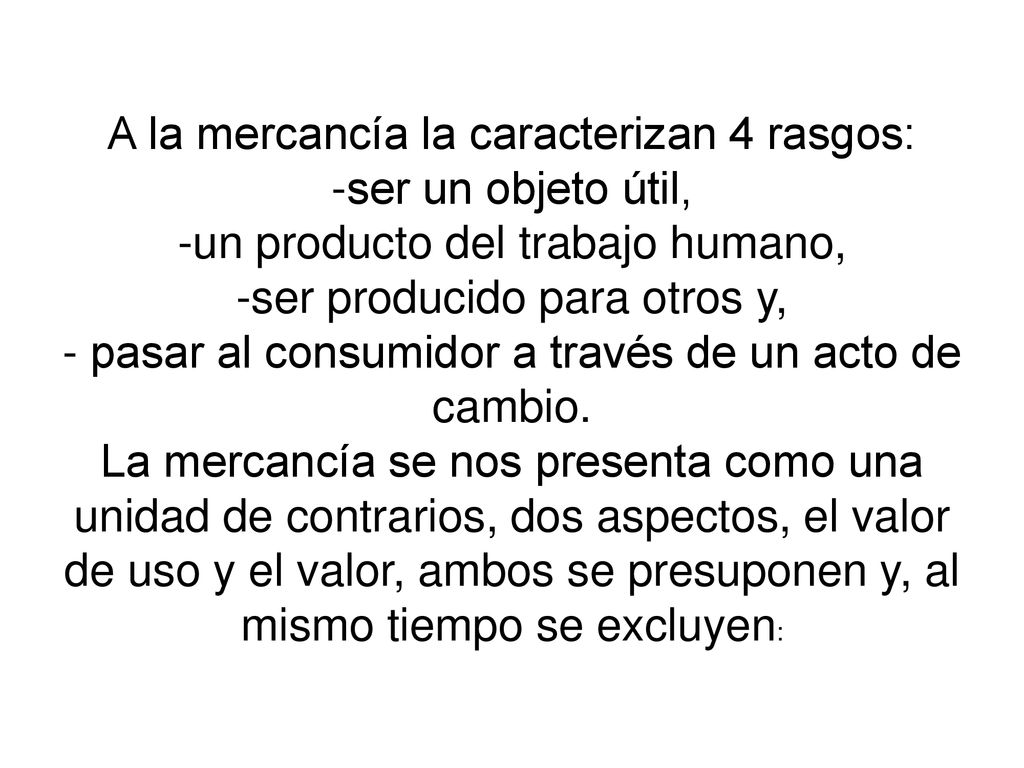 A la mercancía la caracterizan 4 rasgos: -ser un objeto útil,