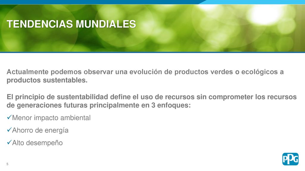 TENDENCIAS MUNDIALES Actualmente podemos observar una evolución de productos verdes o ecológicos a productos sustentables.