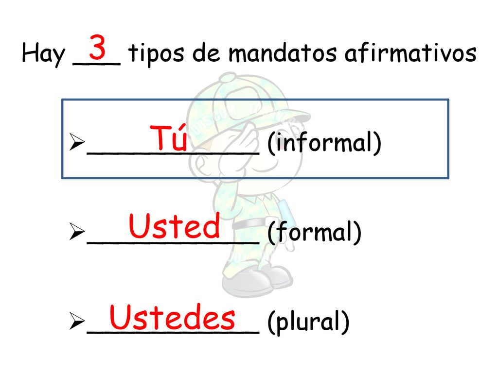 Hay ___ tipos de mandatos afirmativos