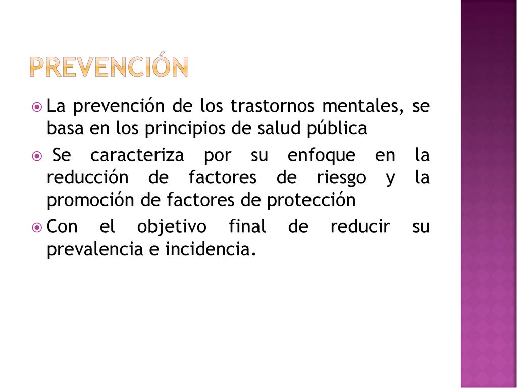 Prevención La prevención de los trastornos mentales, se basa en los principios de salud pública.