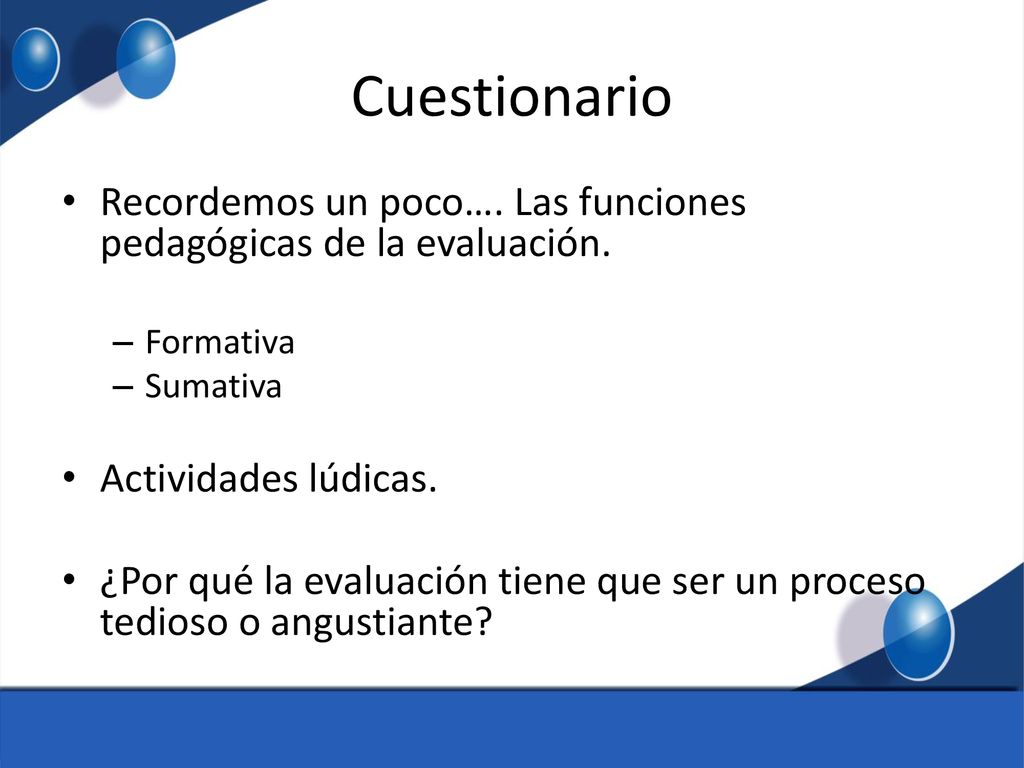 Cuestionario Recordemos un poco…. Las funciones pedagógicas de la evaluación. Formativa. Sumativa.