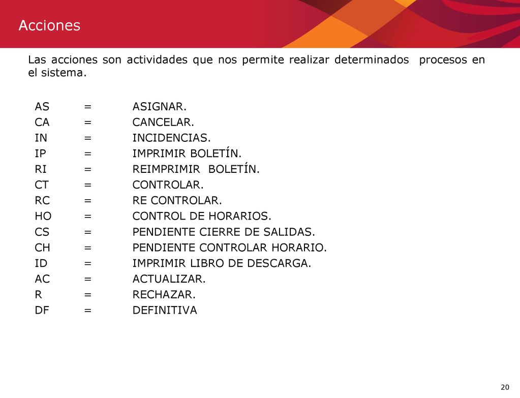 Acciones Las acciones son actividades que nos permite realizar determinados procesos en el sistema.