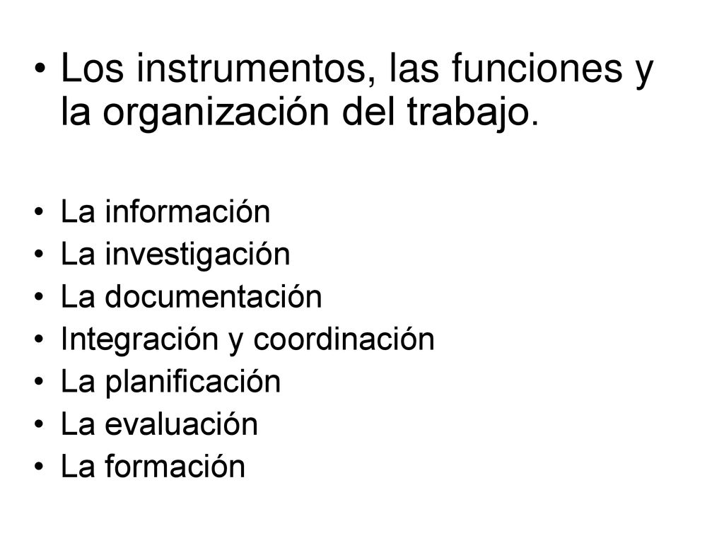 Los instrumentos, las funciones y la organización del trabajo.