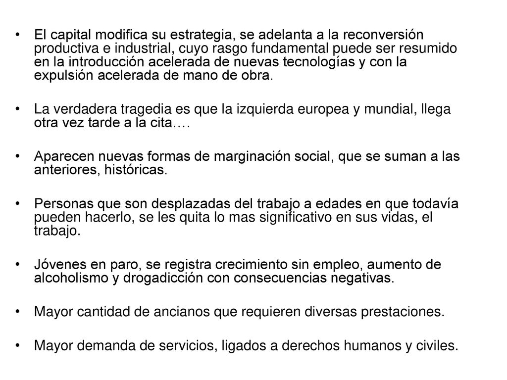 El capital modifica su estrategia, se adelanta a la reconversión productiva e industrial, cuyo rasgo fundamental puede ser resumido en la introducción acelerada de nuevas tecnologías y con la expulsión acelerada de mano de obra.