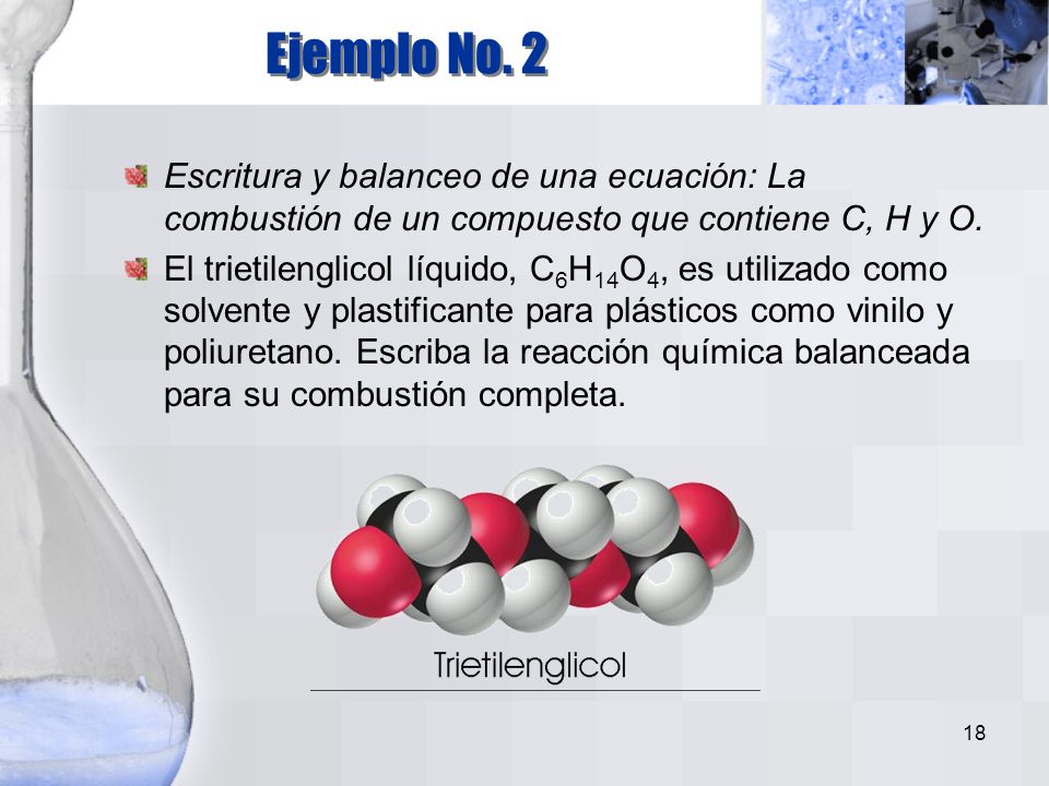 Ejemplo No. 2 Escritura y balanceo de una ecuación: La combustión de un compuesto que contiene C, H y O.