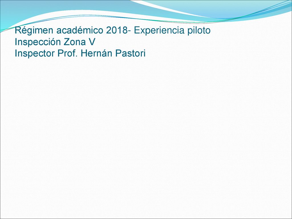 Régimen académico Experiencia piloto Inspección Zona V Inspector Prof. Hernán Pastori
