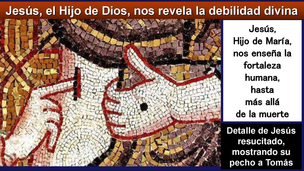 Jesús, el Hijo de Dios, nos revela la debilidad divina