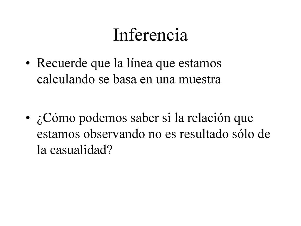 Inferencia Recuerde que la línea que estamos calculando se basa en una muestra.