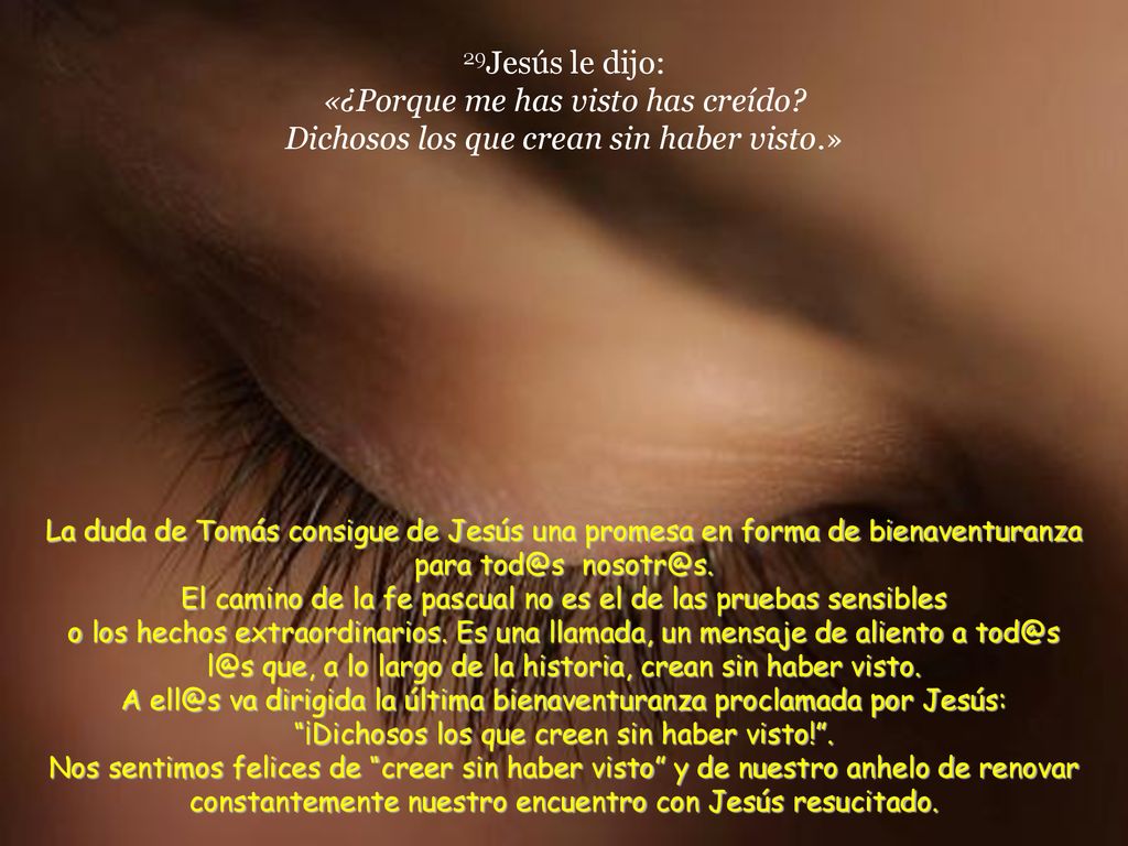 29Jesús le dijo: «¿Porque me has visto has creído
