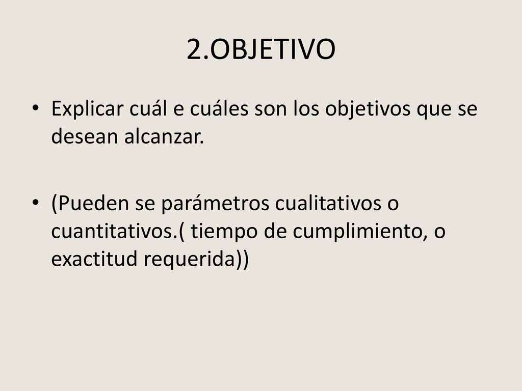 2.OBJETIVO Explicar cuál e cuáles son los objetivos que se desean alcanzar.
