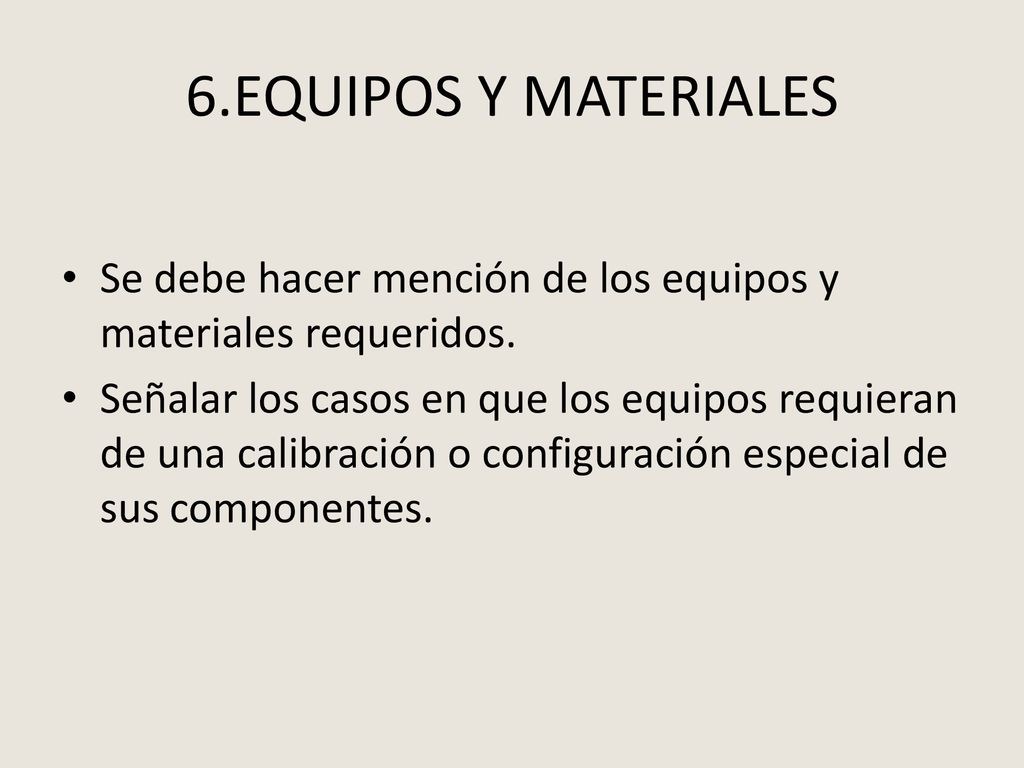 6.EQUIPOS Y MATERIALES Se debe hacer mención de los equipos y materiales requeridos.