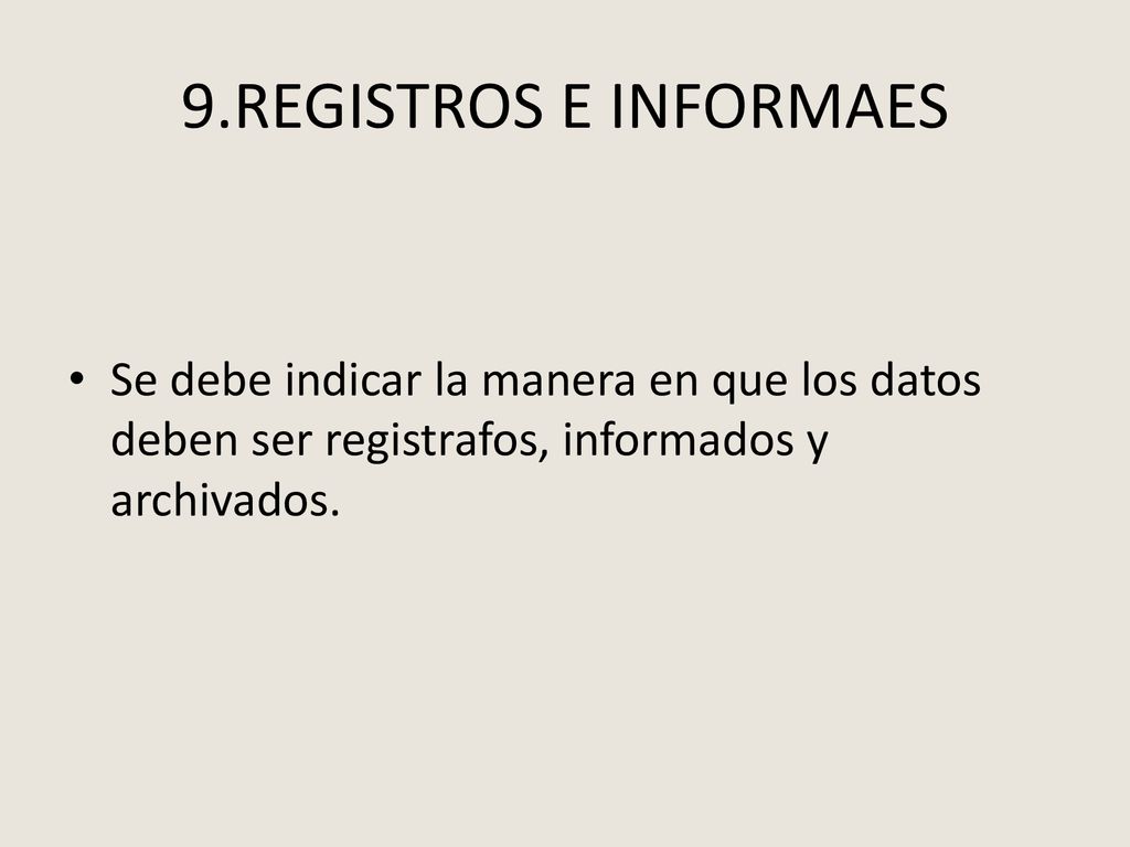 9.REGISTROS E INFORMAES Se debe indicar la manera en que los datos deben ser registrafos, informados y archivados.