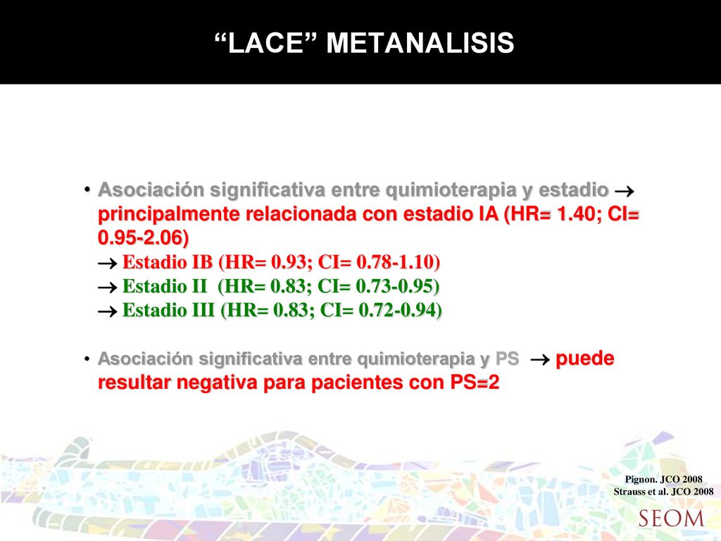 LACE METANALISIS Asociación significativa entre quimioterapia y estadio  principalmente relacionada con estadio IA (HR= 1.40; CI= )