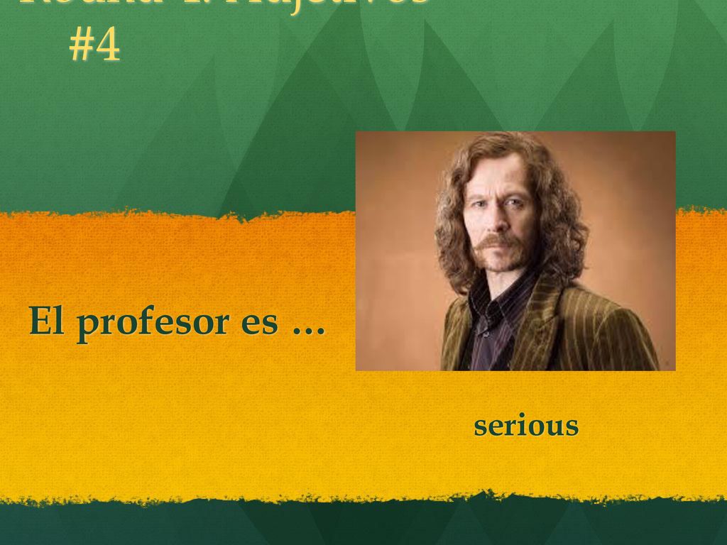 Round 4: Adjetivos #4 El profesor es … serious