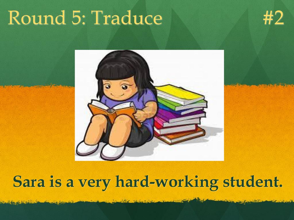 Round 5: Traduce #2 Sara is a very hard-working student.