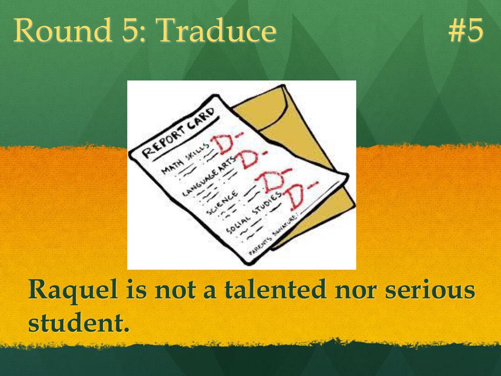 Round 5: Traduce #5 Raquel is not a talented nor serious student.