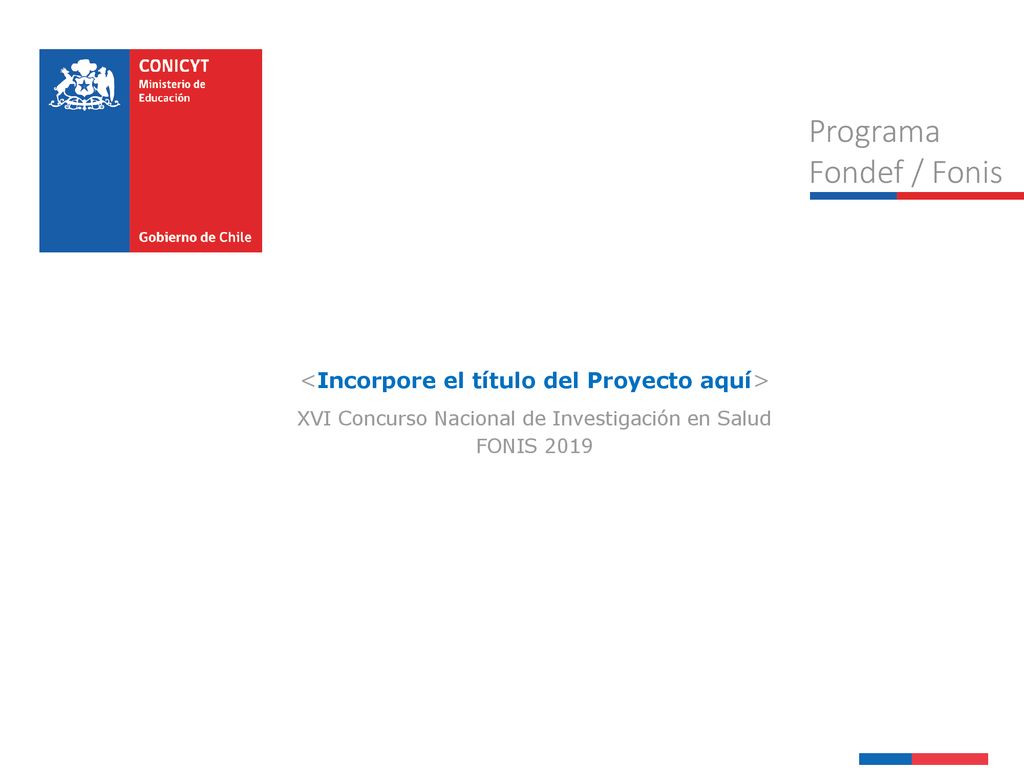 Programa Fondef / Fonis <Incorpore el título del Proyecto aquí>