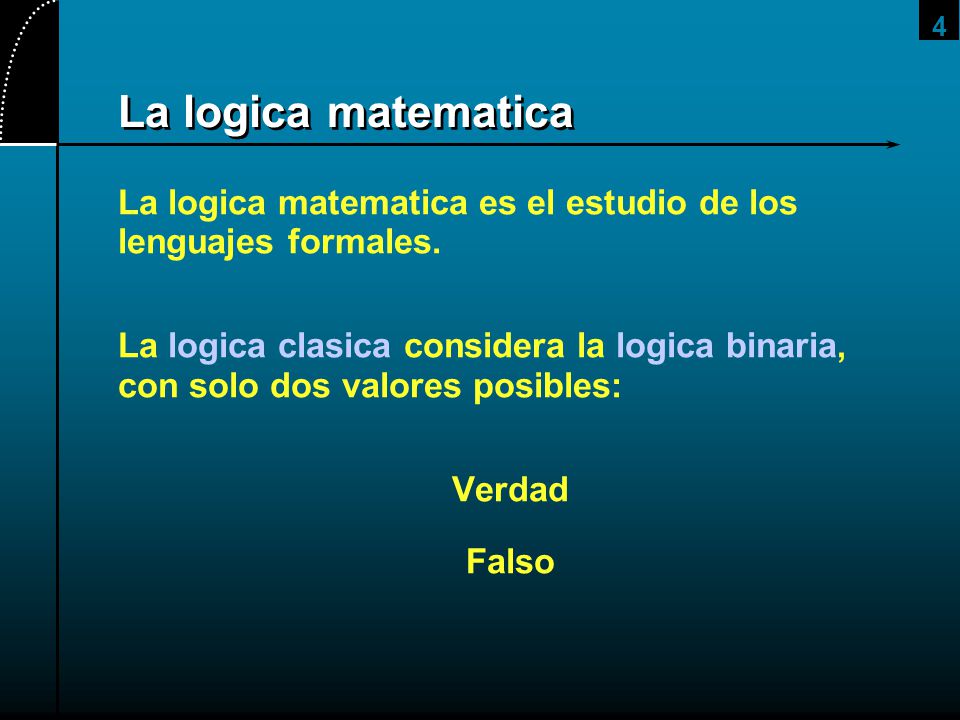 2017/4/1 La logica matematica. La logica matematica es el estudio de los lenguajes formales.