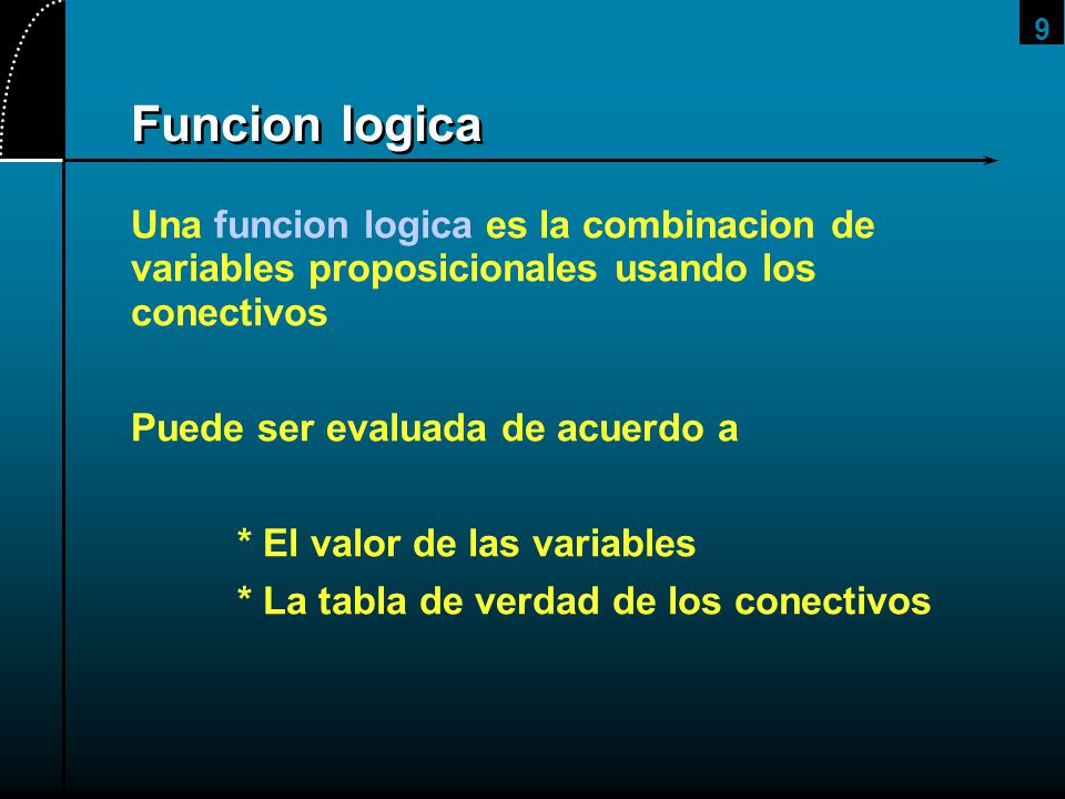 2017/4/1 Funcion logica. Una funcion logica es la combinacion de variables proposicionales usando los conectivos.