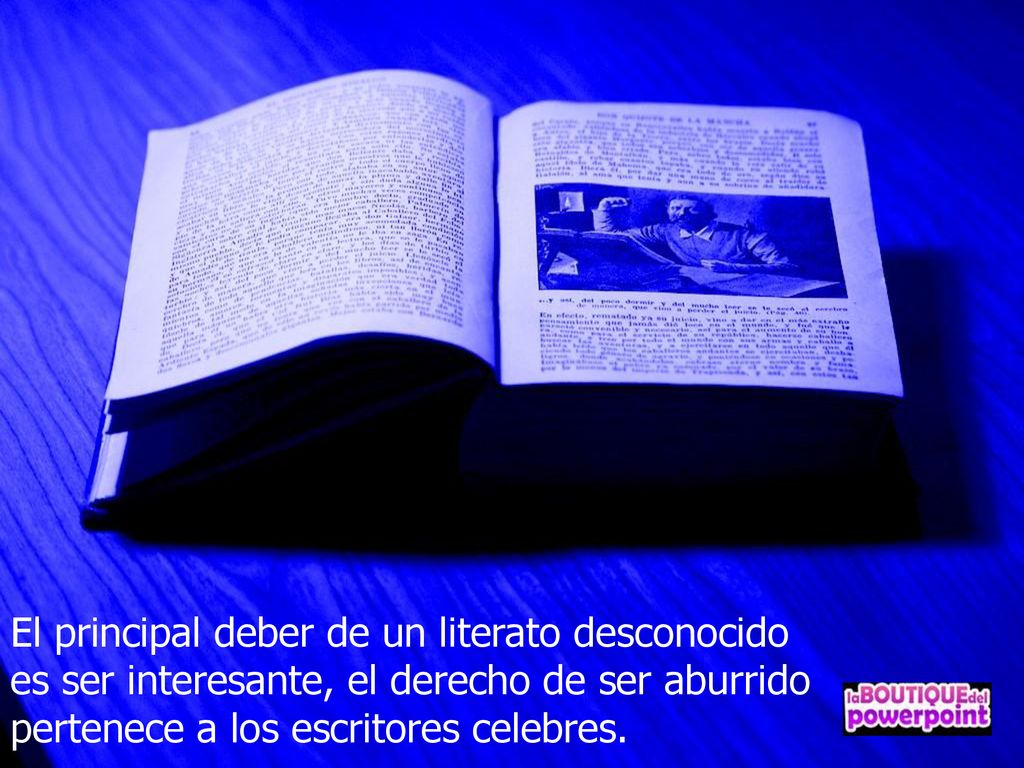 El principal deber de un literato desconocido es ser interesante, el derecho de ser aburrido pertenece a los escritores celebres.