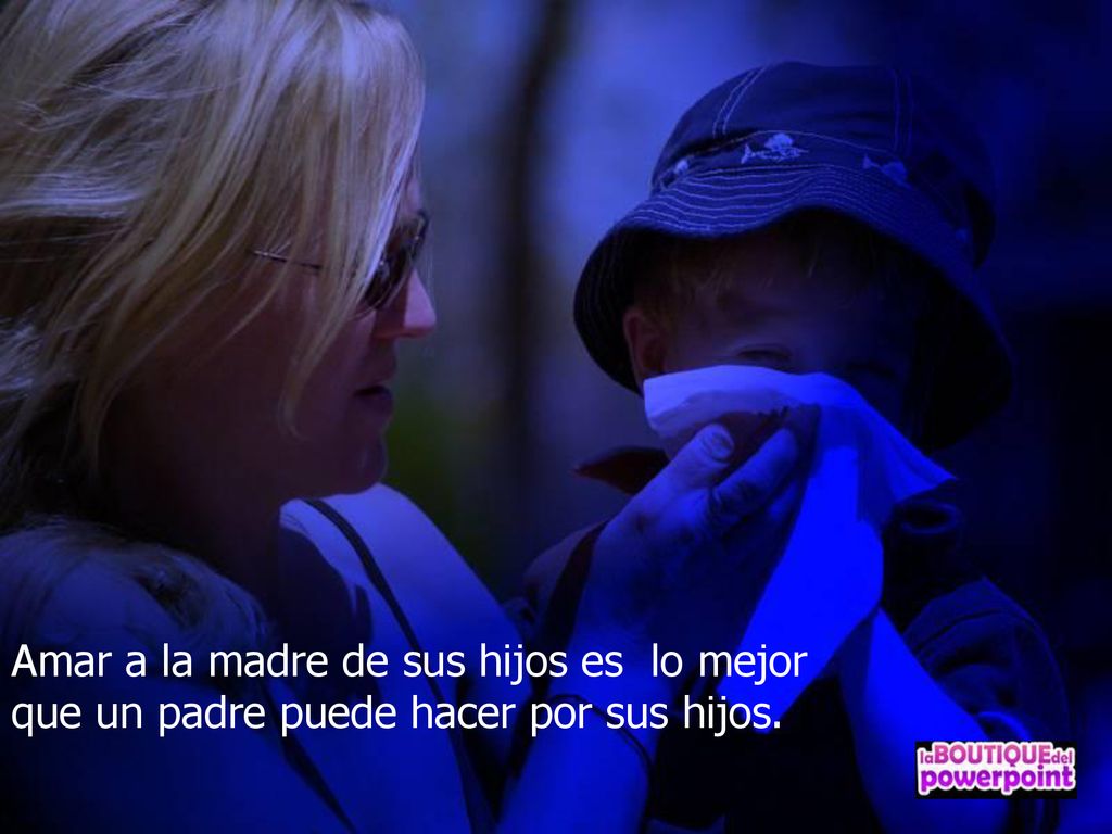 Amar a la madre de sus hijos es lo mejor que un padre puede hacer por sus hijos.