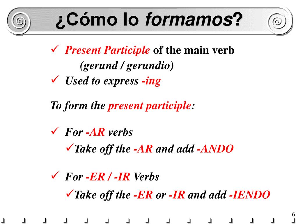 ¿Cómo lo formamos Present Participle of the main verb
