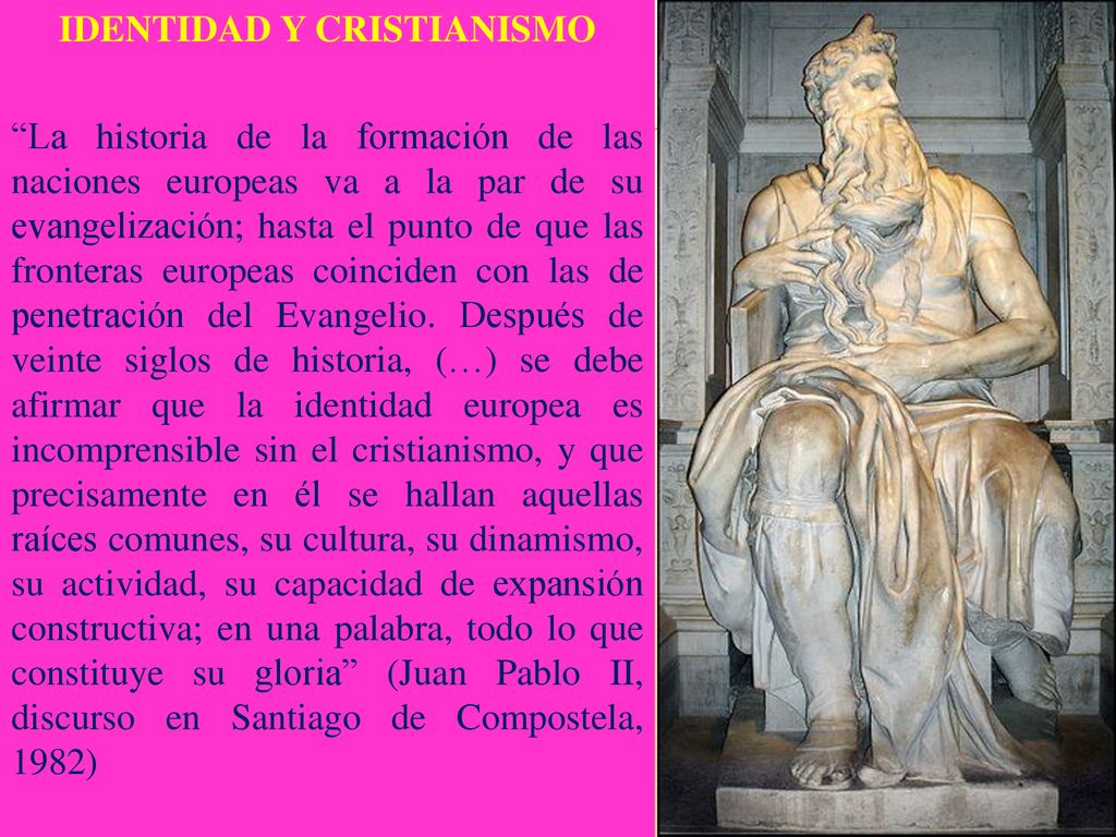 IDENTIDAD Y CRISTIANISMO La historia de la formación de las naciones europeas va a la par de su evangelización; hasta el punto de que las fronteras europeas coinciden con las de penetración del Evangelio.