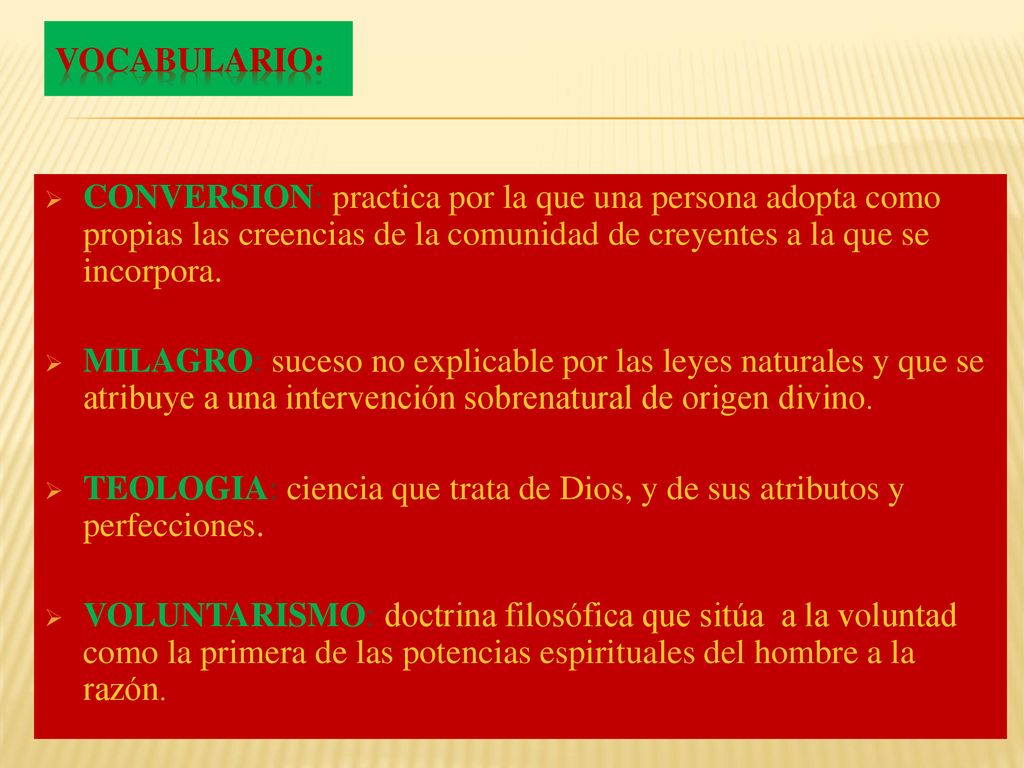 VOCABULARIO: CONVERSION: practica por la que una persona adopta como propias las creencias de la comunidad de creyentes a la que se incorpora.