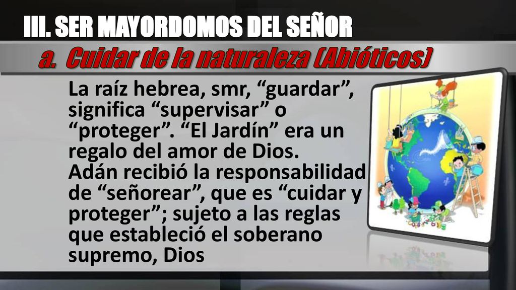 III. SER MAYORDOMOS DEL SEÑOR a. Cuidar de la naturaleza (Abióticos)