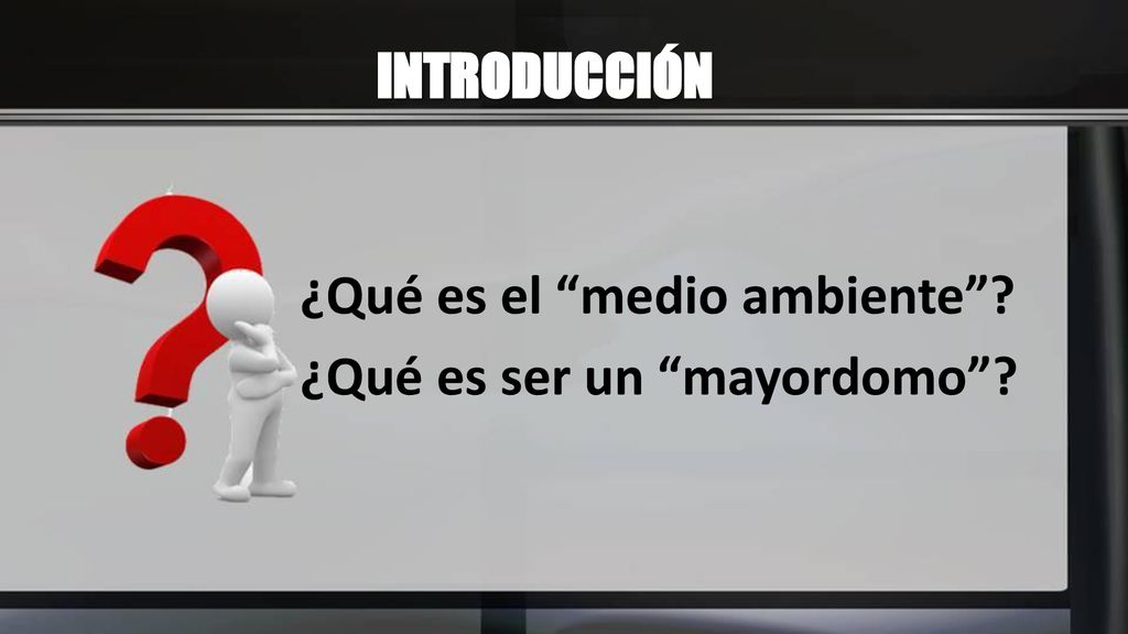 INTRODUCCIÓN ¿Qué es el medio ambiente ¿Qué es ser un mayordomo