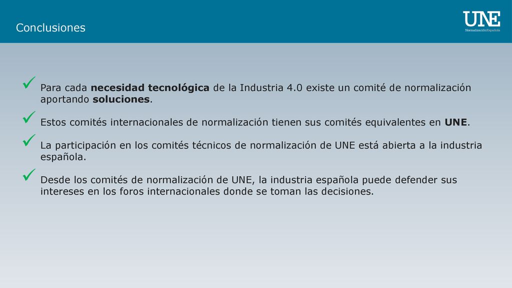 Conclusiones Para cada necesidad tecnológica de la Industria 4.0 existe un comité de normalización aportando soluciones.