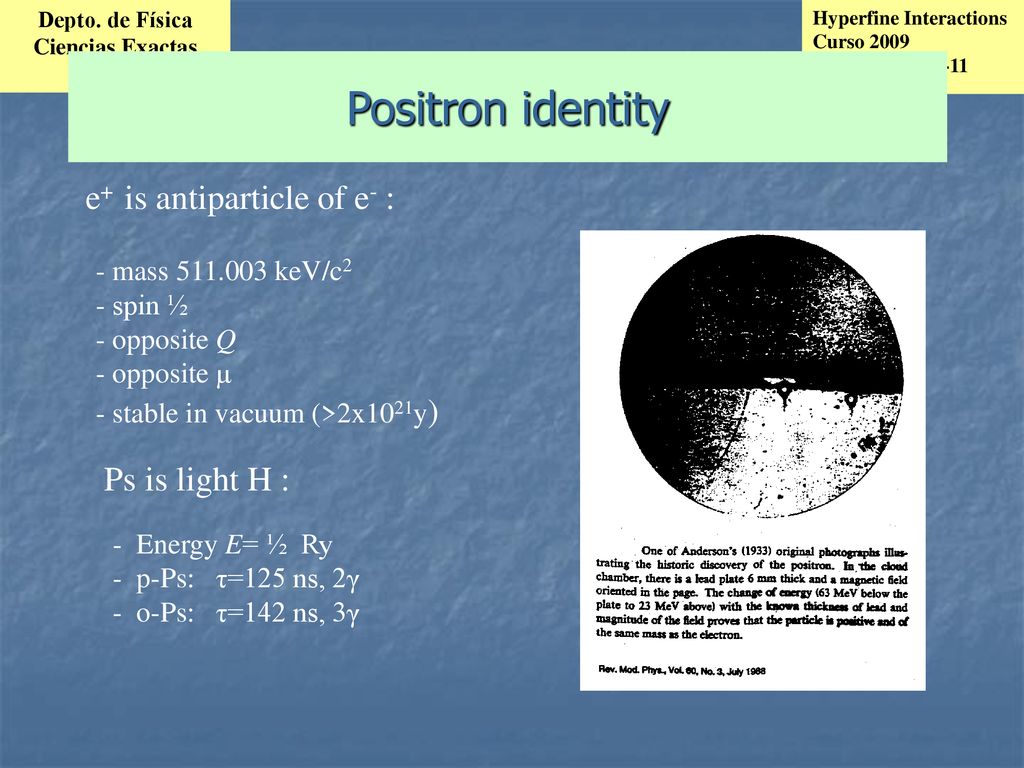 Positron identity e+ is antiparticle of e- : Ps is light H :
